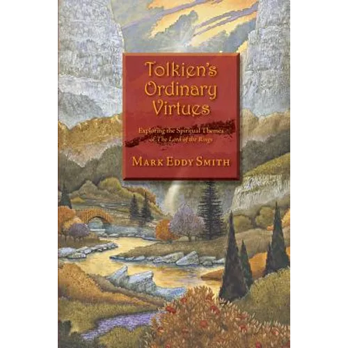 Tolkien's Ordinary Virtues: Exploring the Spiritual Themes of The Lord of the Rings