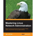 Mastering Linux Network Administration