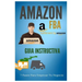 Amazon FBA - Guia Instructiva: 7 pasos para iniciar tu negocio