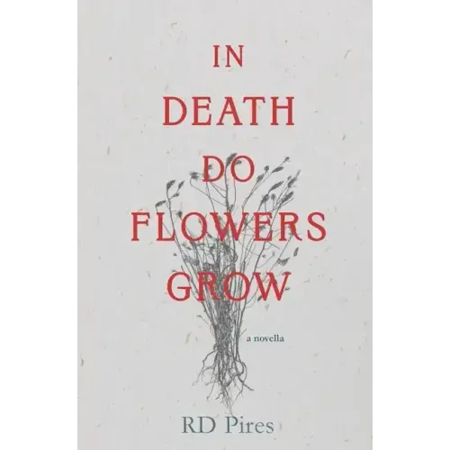 In Death Do Flowers Grow: a novella