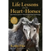 Life Lessons from the Heart of Horses: How Horses Teach Us about Relationships and Healing