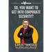 So, You Want to Get into Corporate Security?