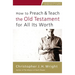 How to Preach and Teach the Old Testament for All Its Worth