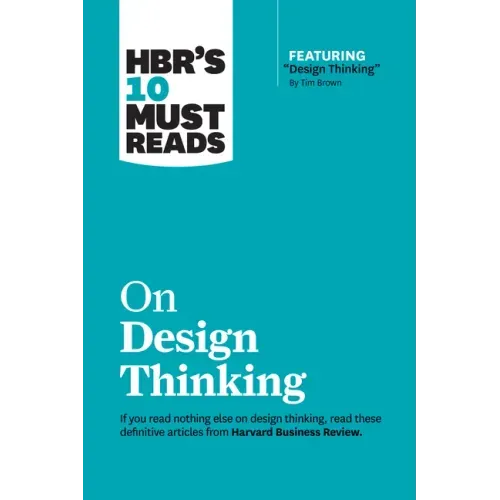 Hbr's 10 Must Reads on Design Thinking (with Featured Article Design Thinking by Tim Brown)