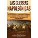 Las Guerras Napoleónicas: Una guía fascinante de los conflictos que comenzaron entre el Reino Unido y Francia durante el gobierno de Napoleón Bo