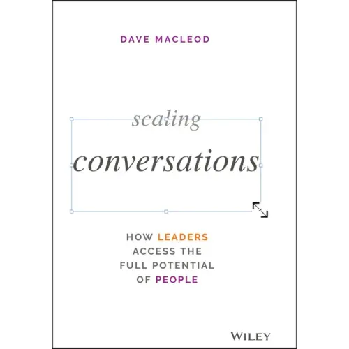 Scaling Conversations: How Leaders Access the Full Potential of People