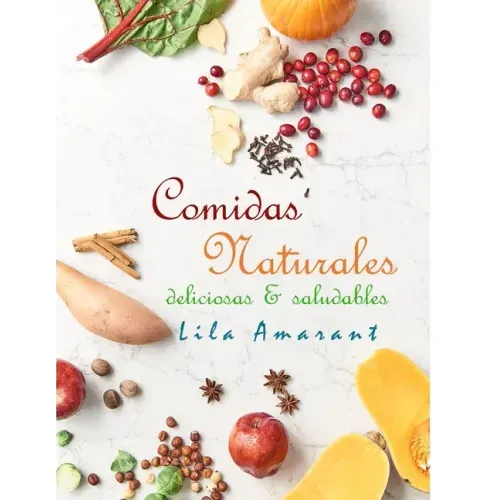 Comidas Naturales: Deliciosas y Saludables