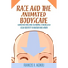 Race and the Animated Bodyscape: Constructing and Ascribing a Racialized Asian Identity in Avatar and Korra