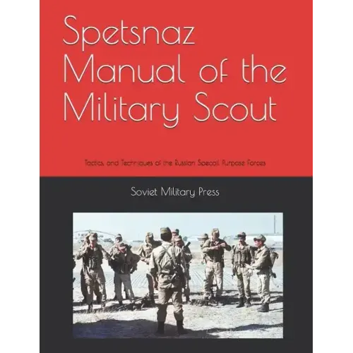 Spetsnaz Manual of the Military Scout: Tactics and Techniques of the Russian Special Purpose Forces