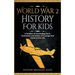 World War 2 History For Kids: A Timeline of Fascinating Facts, Characters and Stories of Courage that Inspire & Educate