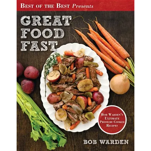Great Food Fast: Bob Warden's Ultimate Pressure Cooker Recipes