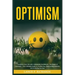 Optimism: Transform Your Life with Unshakable Confidence: The Power of Optimism - Your Ultimate Guide to Finding Joy, Overcoming