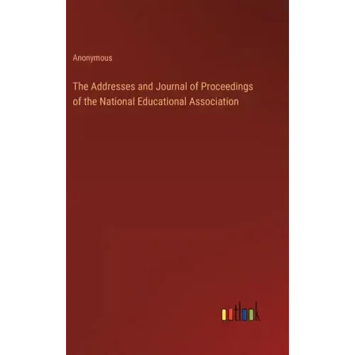 The Addresses and Journal of Proceedings of the National Educational Association