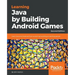 Learning Java by Building Android Games - Second Edition: Learn Java and Android from scratch by building six exciting games