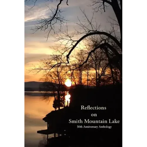 Reflections on Smith Mountain Lake: 50th Anniversary Anthology
