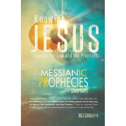Knowing Jesus Through the Law and the Prophets: Messianic Prophecies Study Guide