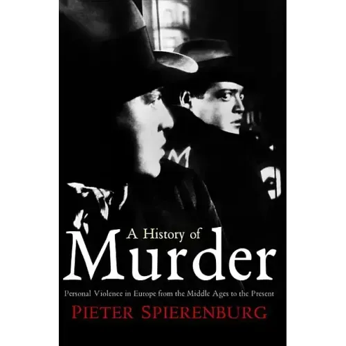 History of Murder: Personal Violence in Europe from the Middle Ages to the Present