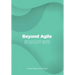 Beyond Agile: How To Run Faster, Smarter and Less Wasteful Projects