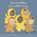 Cinco Patitos/Five Little Ducks = Five Little Ducks