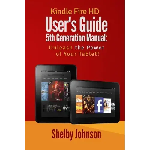 Kindle Fire HD User's Guide 5th Generation Manual: Unleash the Power of Your Tab