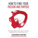 How to Find Your Passion and Purpose: Four Easy Steps to Discover A Job You Want and Live the Life You Love