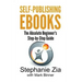 Self-Publishing Ebooks: The Absolute Beginner's Step-By-Step Guide