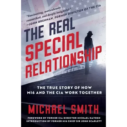 The Real Special Relationship: The True Story of How Mi6 and the CIA Work Together