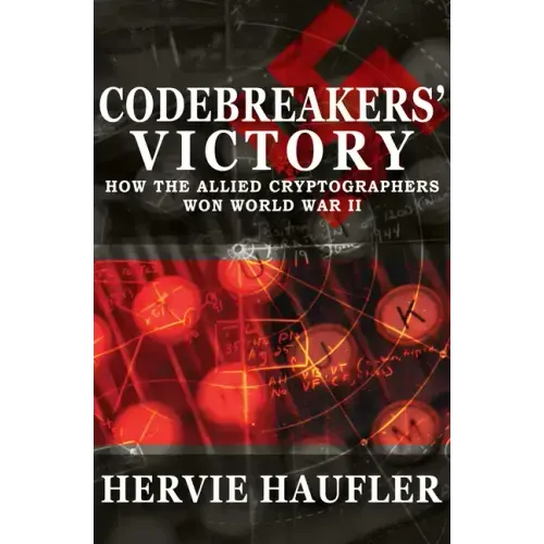 Codebreakers' Victory: How the Allied Cryptographers Won World War II