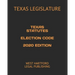 Texas Statutes Election Code 2020 Edition: West Hartford Legal Publishing