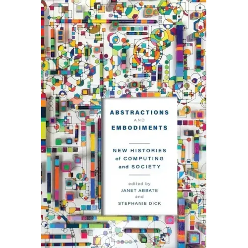 Abstractions and Embodiments: New Histories of Computing and Society