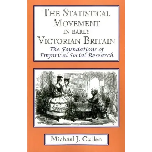 The Statistical Movement in Early Victorian Britain: The Foundations of Empirical Social Research