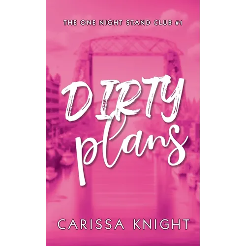 Dirty Plans: A Childhood Best Friends, Second-Chance, Small-Town Steamy Contemporary Romance