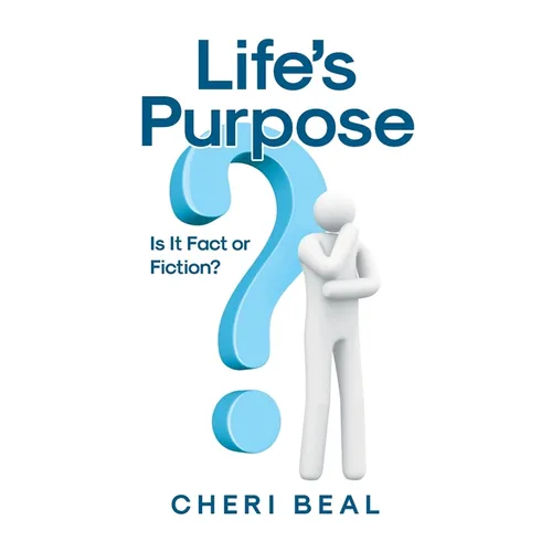 Life's Purpose: Is It Fact or Fiction?