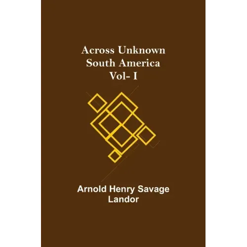 Across Unknown South America Vol- I