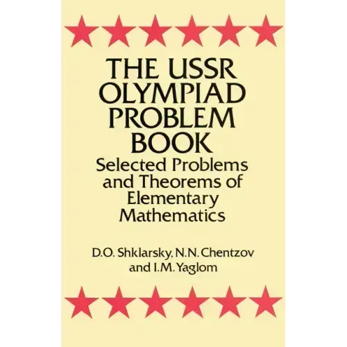 The USSR Olympiad Problem Book: Selected Problems and Theorems of Elementary Mathematics
