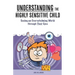 Understanding the Highly Sensitive Child: Seeing an Overwhelming World through Their Eyes