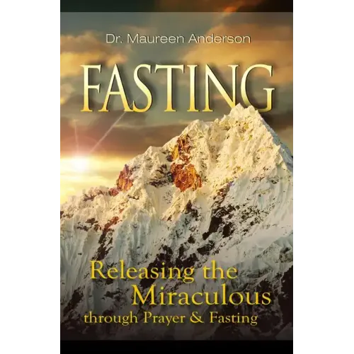 Fasting: Releasing the Miraculous Through Prayer and Fasting