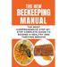 The New BeeKeeping Manual: The Most Comprehensive Step-By-Step Complete Guide To Raising A Healthy and Thriving Beehive