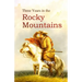 Three Years in the Rocky Mountains