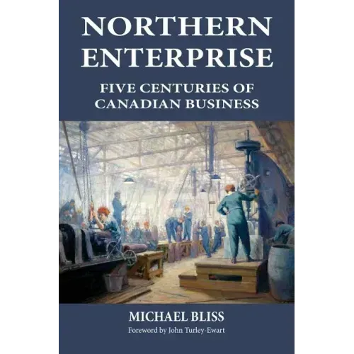 Northern Enterprise: Five Centuries of Canadian Business