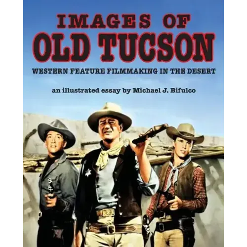 Images of Old Tucson: Western Feature Filmmaking in the Desert