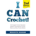 I Can Crochet!: The Complete Crochet Tutorial for Beginners Featuring Free Crochet Patterns and Easy Crochet Stitches