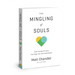 The Mingling of Souls: God's Design for Love, Marriage, Sex, and Redemption