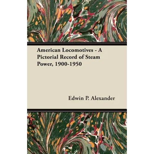 American Locomotives - A Pictorial Record of Steam Power, 1900-1950