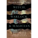 Witch, Warlock, and Magician - Historical Sketches of Magic and Witchcraft in England and Scotland