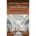 Four Views on Women and Church Leadership: Should Bible-Believing (Evangelical) Churches Appoint Women Preachers, Pastors, Elders, and Bishops?