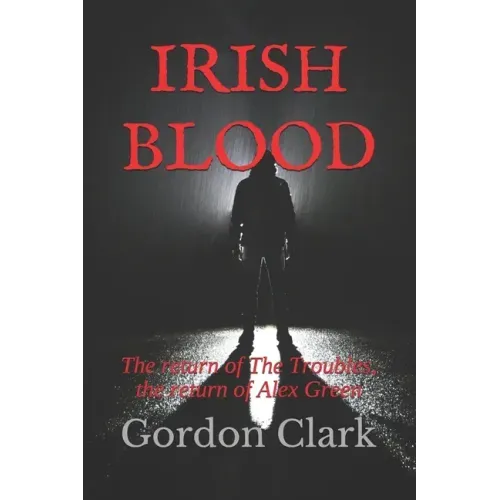 Irish Blood: The return of The Troubles, the return of Alex Green