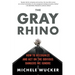 The Gray Rhino: How to Recognize and Act on the Obvious Dangers We Ignore
