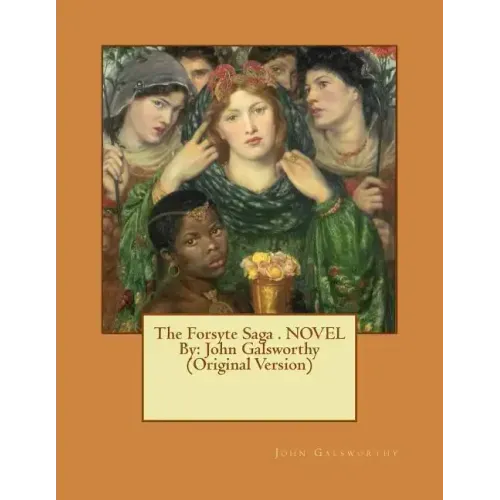The Forsyte Saga . NOVEL By: John Galsworthy (Original Version)