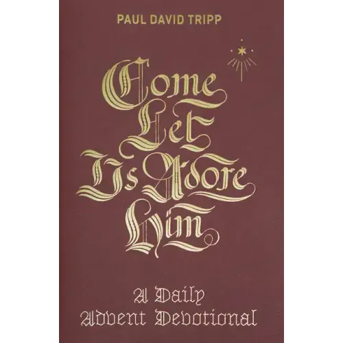 Come, Let Us Adore Him: A Daily Advent Devotional